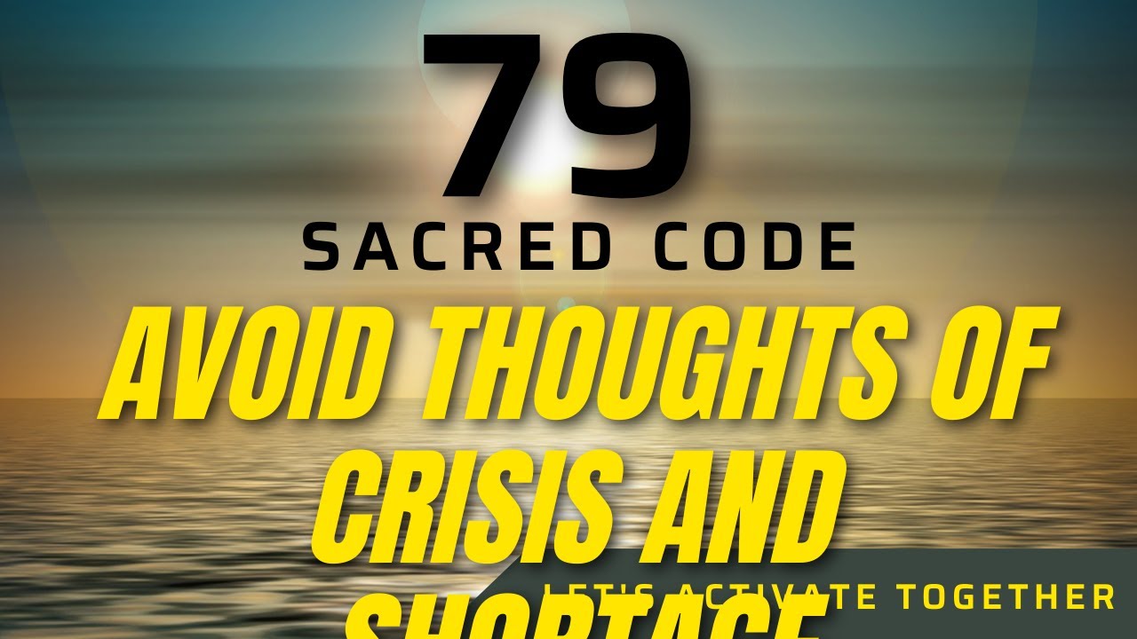 Sacred Code 79 AVOID THOUGHTS OF CRISIS AND SHORTAGE (invoke prosperity ...