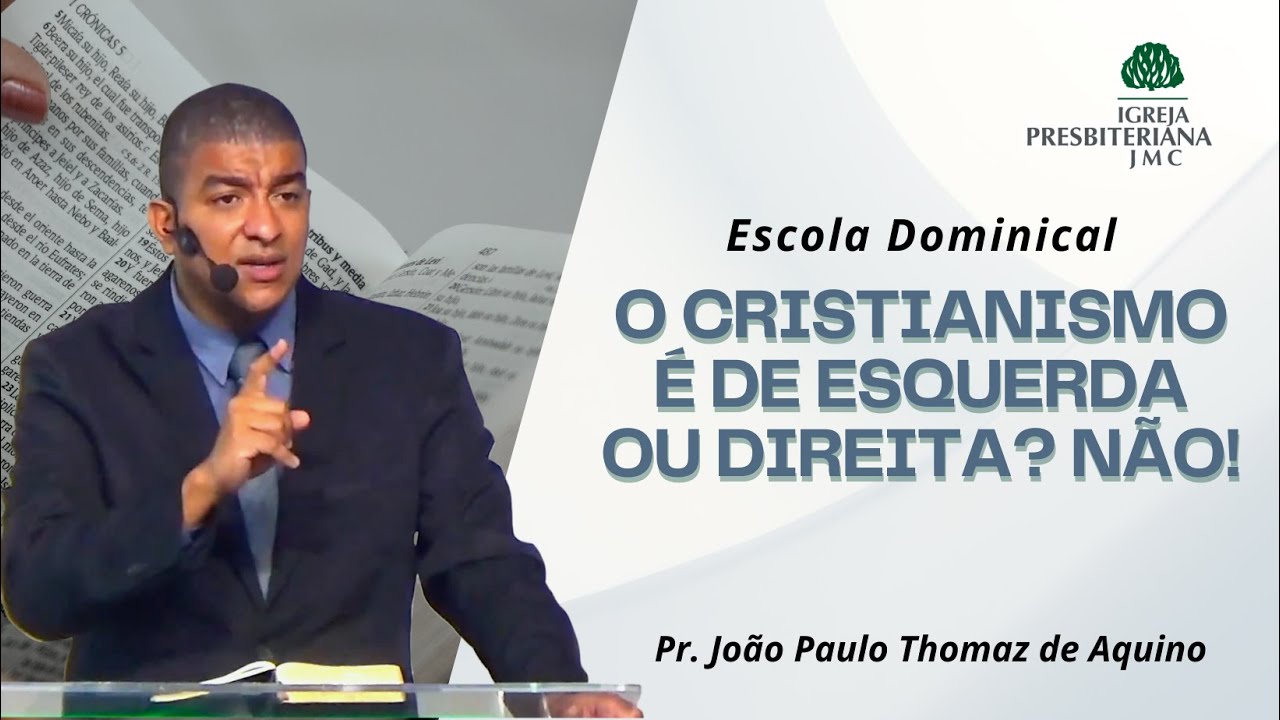 O cristianismo é de esquerda ou direita? Não! | Escola Dominical | Pr. João Paulo Thomaz de Aquino