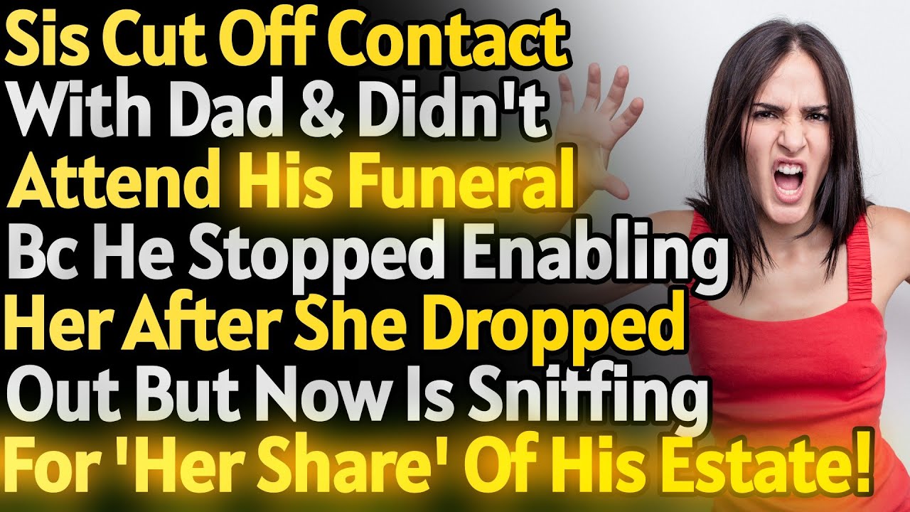 Sister Cut Off Late Dad After He Stopped Enabling Her But Now Expects 'Her Share' Of His Estate AITA