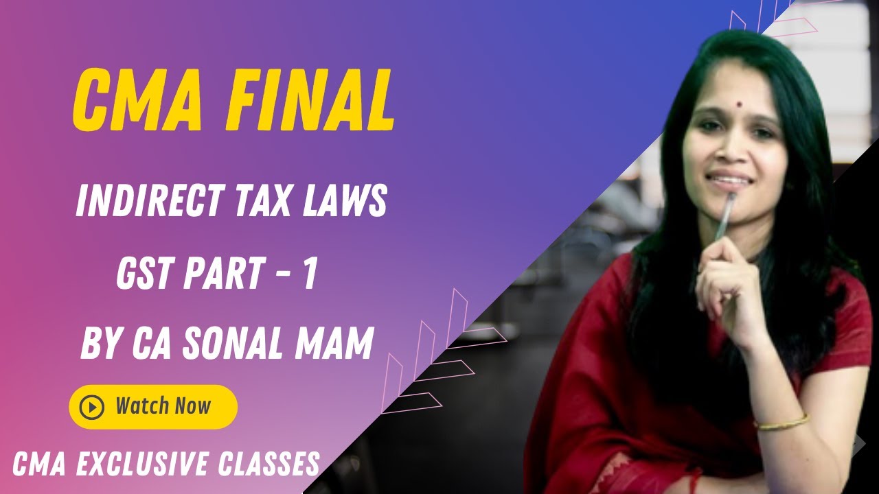 CMA Final Group 4 || Indirect Tax Laws || Gst Part - 1 || CMA Exclusive Classes