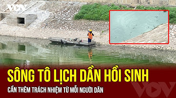 Sông Tô Lịch dần hồi sinh: Cần thêm trách nhiệm từ mỗi người dân | VOV