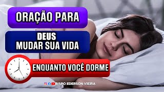 ORAÇÃO PARA DEUS MUDAR A SUA VIDA, Enquanto você dorme