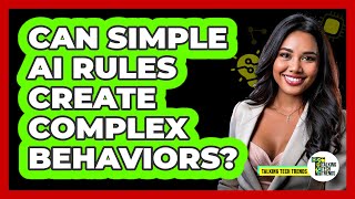 Can Simple AI Rules Create Complex Behaviors? - Talking Tech Trends