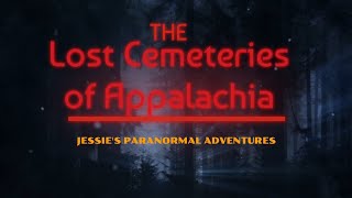 LOST CEMETERIES OF APPALACHIA / NEW SERIES COMING OUT SOON!👻