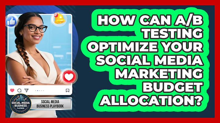 How Can A/B Testing Optimize Your Social Media Marketing Budget Allocation?