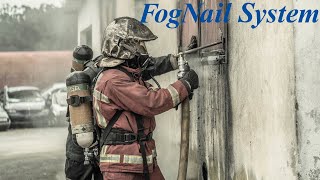 【安全な消火活動のために】 FogNail System(フォグネイル システム)