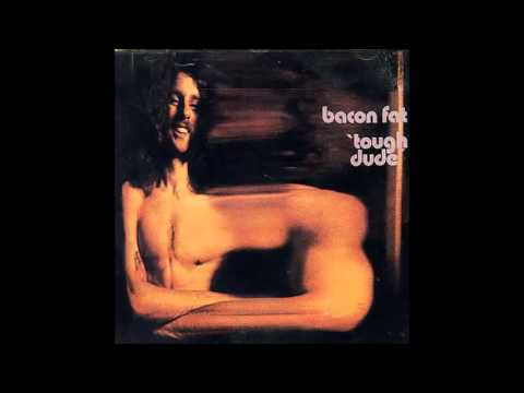 Bacon Fat — Bacon Fat - Tough Dude - Full Album