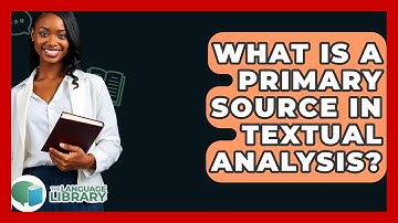 What Is A Primary Source In Textual Analysis? - The Language Library