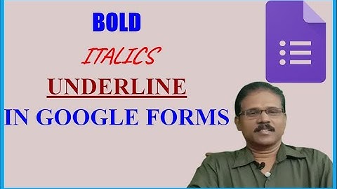 TYPE BOLD,  ITALICS AND UNDERLINED WORDS IN GOOGLE FORMS