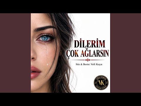 Dilerim Çok Ağlarsın