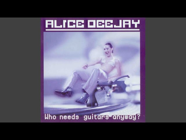 Alice DeeJay - Who Needs Guitars Anyway