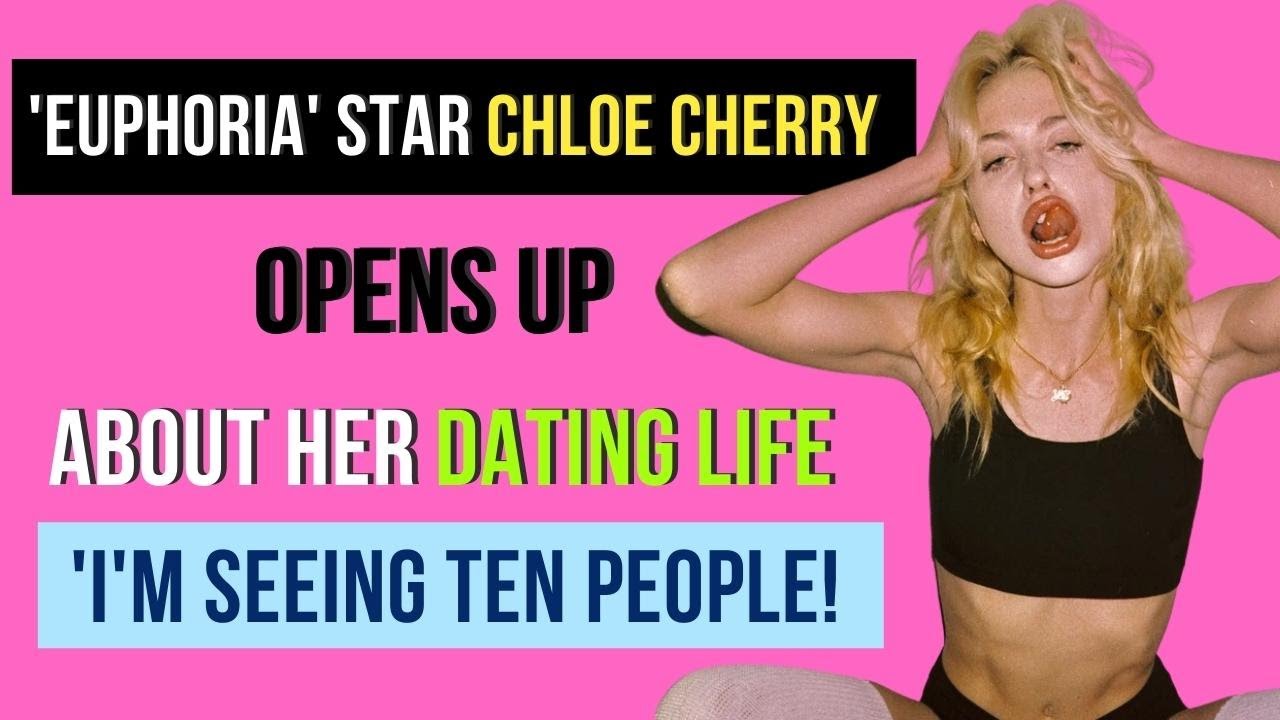 'Euphoria' Star Chloe Cherry Opening Up About Her Dating Life, 'I'm seeing 10 people'!