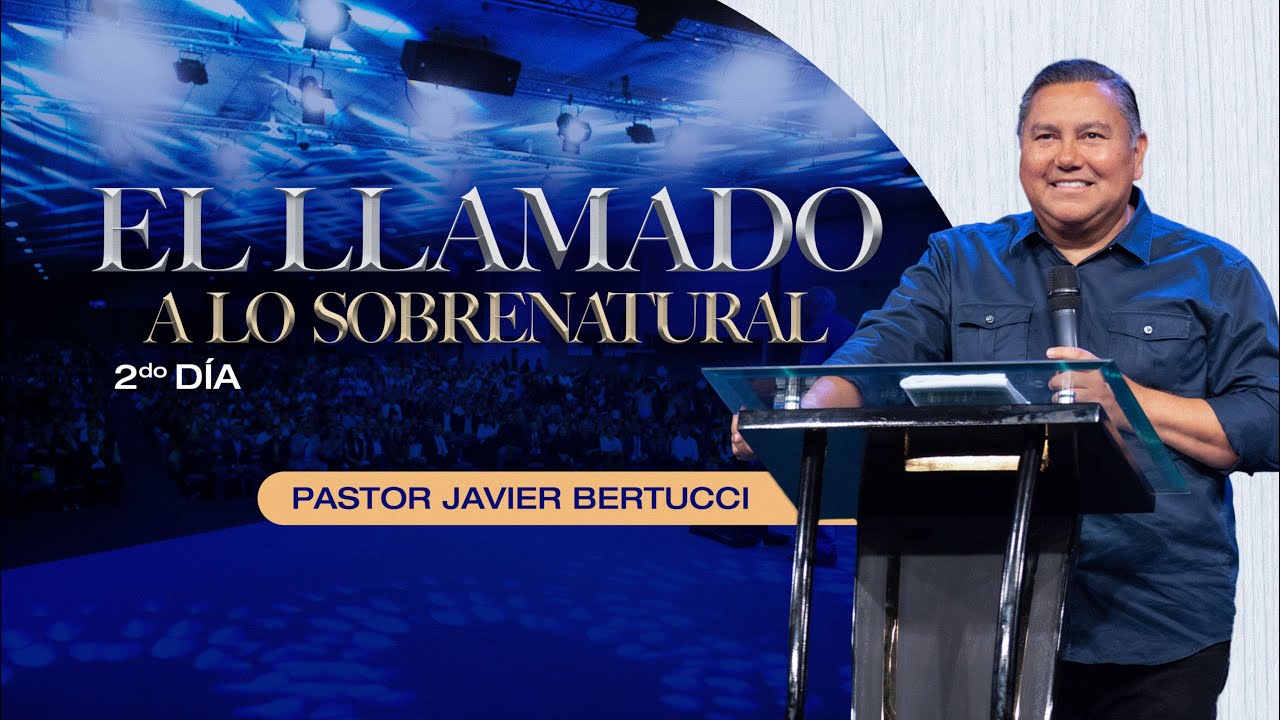 El llamado a lo sobrenatural - Pastor Javier Bertucci
