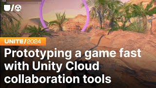 Prototyping a game fast with Unity Cloud collaboration tools | Unite 2024