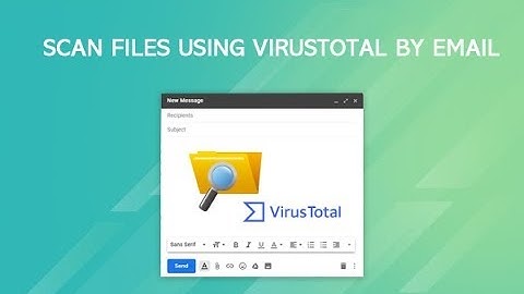 How To Scan Email Attachments for Virus with VirusTotal Free.