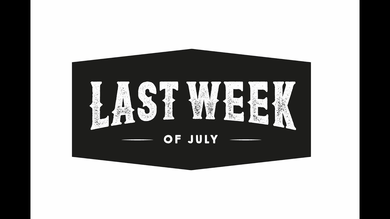 LAST WEEK OF JULY What is it? YouTube