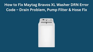 How to Fix Maytag Bravos XL Washer DRN Error Code – Drain Problem, Pump Filter & Hose Fix