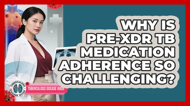 Why Is Pre-XDR TB Medication Adherence So Challenging? - Tuberculosis Disease Guide