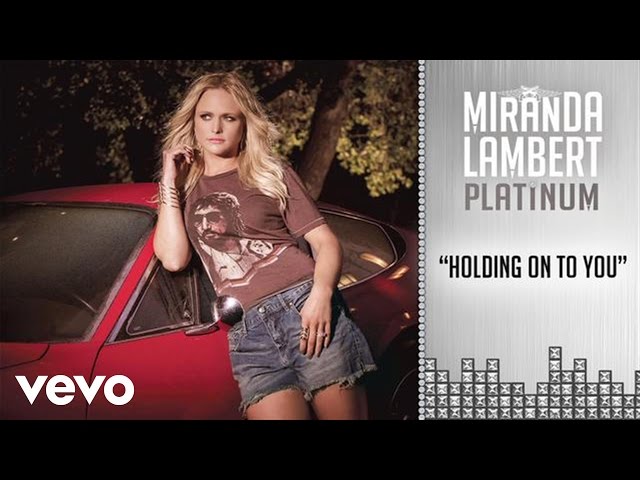 Miranda Lambert - Holding On To You