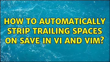 How to automatically strip trailing spaces on save in Vi and Vim? (3 Solutions!!)