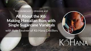 Kō Hana Distillers: Making Hawaiian Rum with Single Sugarcane Varietals - Episode 37