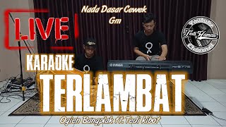 Terlambat Karaoke Live Nada dasar Cewek Gm