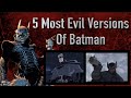 5 most evil versions of batman