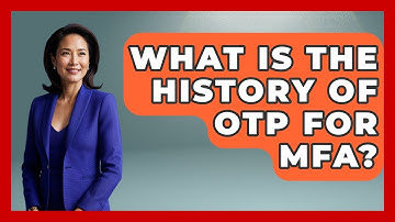 What Is The History Of OTP For MFA? - Tech Terms Explained