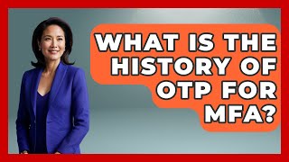 What Is The History Of OTP For MFA? - Tech Terms Explained