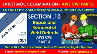 Section 10 Repair and Removal of Weld Defects- AWS CWI Part C API 1104 Book Exam Questions & Answers