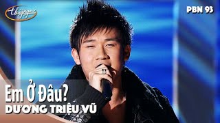 PBN 93 | Dương Triệu Vũ - Em Ở Đâu (Sáng tác: Chí Tài)