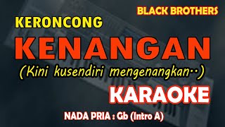 Karaoke Keroncong Kenangan - Black Brothers (Kini kusendiri mengenangkan) nada pria Gb