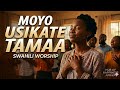 MOYO USIKATE TAMAA BADO MUNGU YUPO I DEEP POWERFUL SWAHILI WORSHIP 2026 NYIMBO ZA KUABUDU