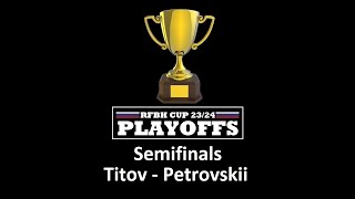 Play-offs RFBH 23/24. Semifinals. Titov - Petrovskii. Live