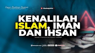 Kenalilah Islam, Iman & Ihsan - Ustadz Dr. Muhammad Abduh Tuasikal, M.Sc.