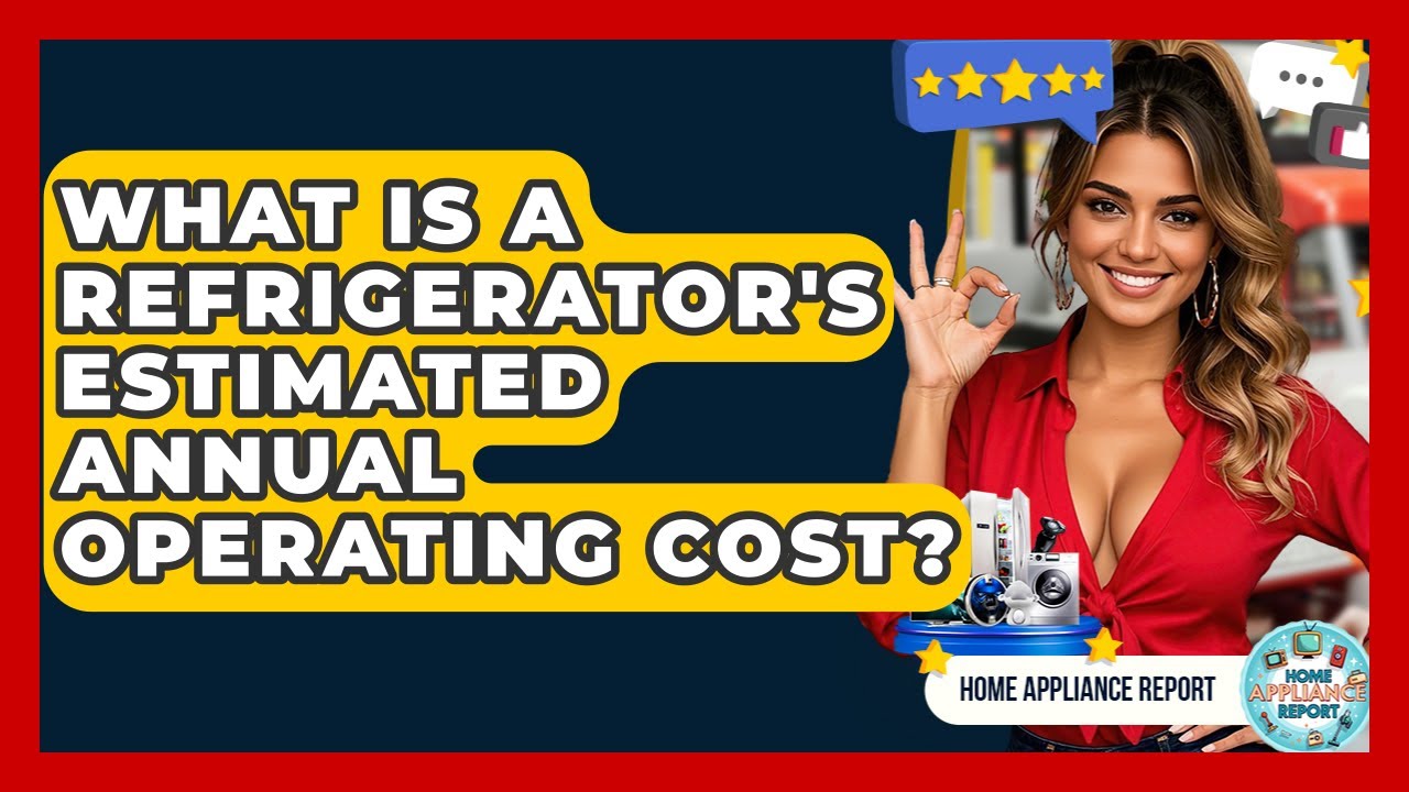What Is A Refrigerator's Estimated Annual Operating Cost? - Home Appliance Report