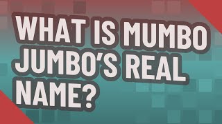 What is Mumbo Jumbo's real name