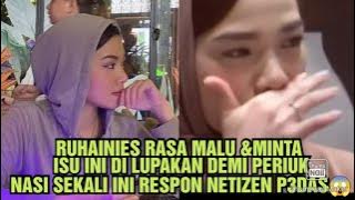 RUHAINIES RASA MALU & MINTA ISU INI DI LUPAKAN DEMI PERIUK NASI SEKALI INI RESPON NETIZEN P3DAS😱😱