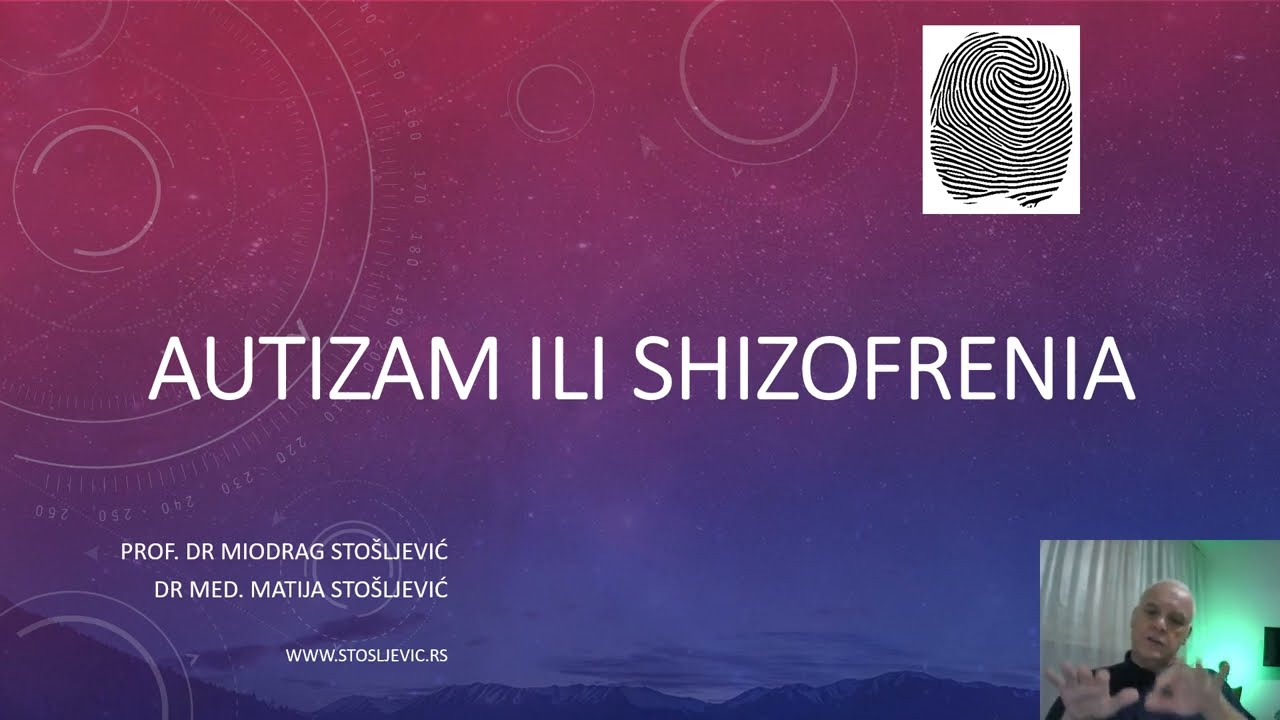 AUTIZAM ILI SHIZOFRENIA - Prof. dr Miodrag Stošljević