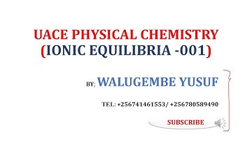 IONIC EQUILIBRIA (ACIDITY &BASICITY) 001 UACE PHYSICAL CHEMISTRY FOR S5 & S6
