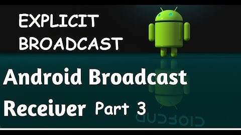 EXPLICIT BROADCAST RECEIVER PART 3 | ANDROID BROADCAST