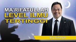 Dr. H.C Ary Ginanjar Agustian - Ma'rifatullah, Level Ilmu Tertinggi