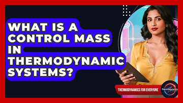 What Is A Control Mass In Thermodynamic Systems? - Thermodynamics For Everyone
