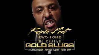 DJ Khaled - Gold Slugs Remix  ft. Two Tone, Chris Brown, August Alsina, Fetty Wap