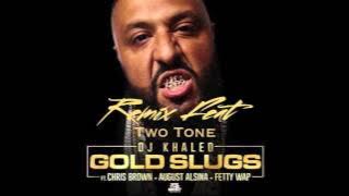 DJ Khaled - Gold Slugs Remix  ft. Two Tone, Chris Brown, August Alsina, Fetty Wap