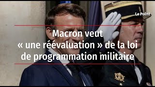 Macron veut « une réévaluation » de la loi de programmation militaire