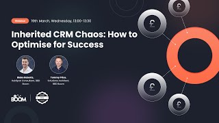 Inherited CRM Chaos: How to Optimise for Success | Webinar