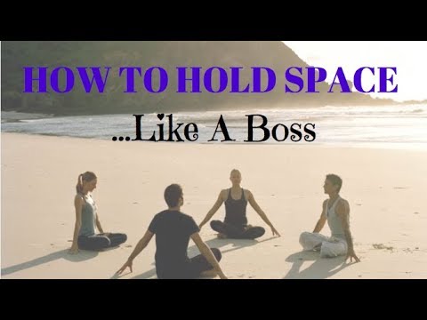 How To Hold Space Like A BOSS - YouTube