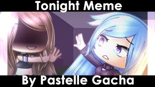 Tonight MEME (READ DESC)  || GachaLife