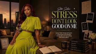 Star Solae | Stress Don’t Look Good On Me